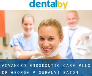 Advanced Endodontic Care PLLC Dr. George P. Suranyi (Eaton)