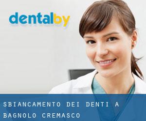 Sbiancamento dei denti a Bagnolo Cremasco